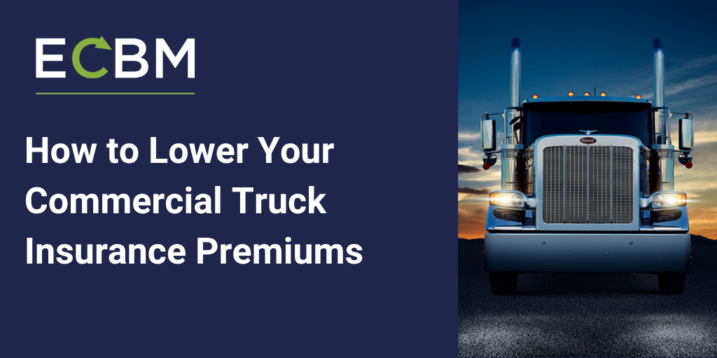 ECBM blog article about how to lower your commercial truck insurance premiums | commercial insurance brokerage, risk management solutions, independent insurance agency, commercial fleet insurance, transportation risk management, cargo liability coverage, motor carrier insurance ECBM blog article about how to lower your commercial truck insurance premiums | commercial insurance brokerage, risk management solutions, independent insurance agency, commercial fleet insurance, transportation risk management, cargo liability coverage, motor carrier insurance