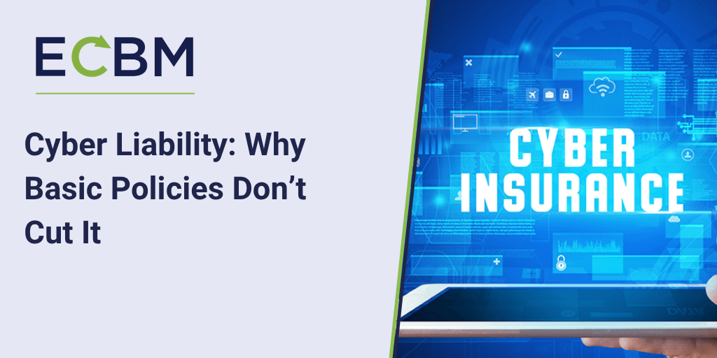 ECBM blog article about cyber liability and why basic policies don't cut it | commercial insurance brokerage, risk management solutions, independent insurance agency, mid-atlantic insurance broker ECBM blog article about cyber liability and why basic policies don't cut it | commercial insurance brokerage, risk management solutions, independent insurance agency, mid-atlantic insurance broker